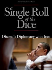 A Single Roll of the Dice: Obama's Diplomacy with Iran Trita Parsi