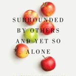 Surrounded by Others and Yet So Alone